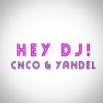 CNCO Ft. Yandel - Hey DJ MP3